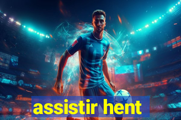 assistir hent